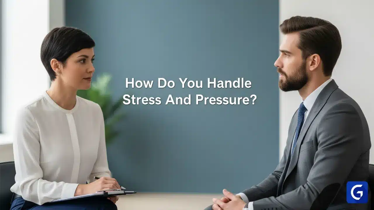 How Do You Handle Stress And Pressure?