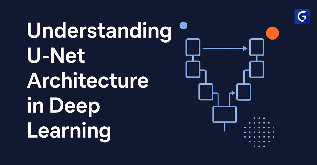 U-Net Architecture in Deep Learning: A Complete Guide