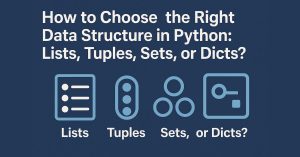 When to Use List, Tuple, Set, or Dict in Python