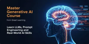 Master Generative AI Course from Great Learning to Learn LLMs, Prompt Engineering, and Real-World AI Skills