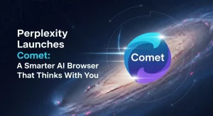 Perplexity Launches Comet: A Smarter AI Browser That Thinks With You
