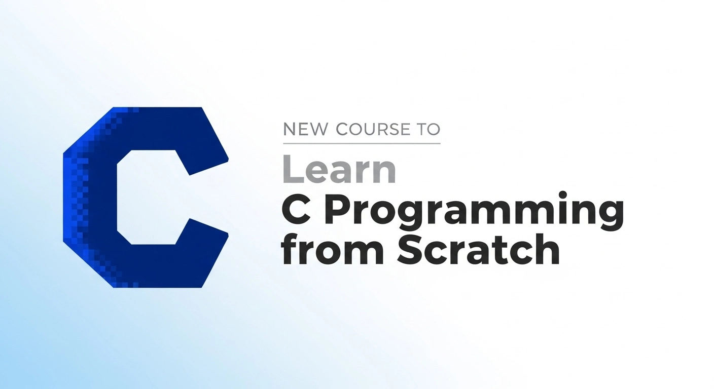 New Course to Learn C Programming from Scratch