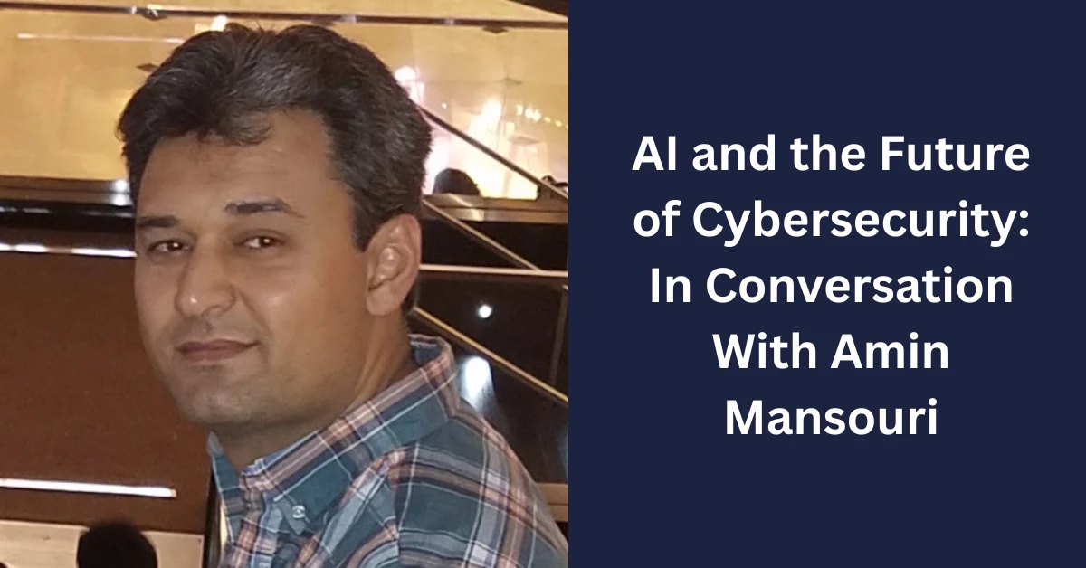 AI and the Future of Cybersecurity: A Conversation With Amin Mansouri