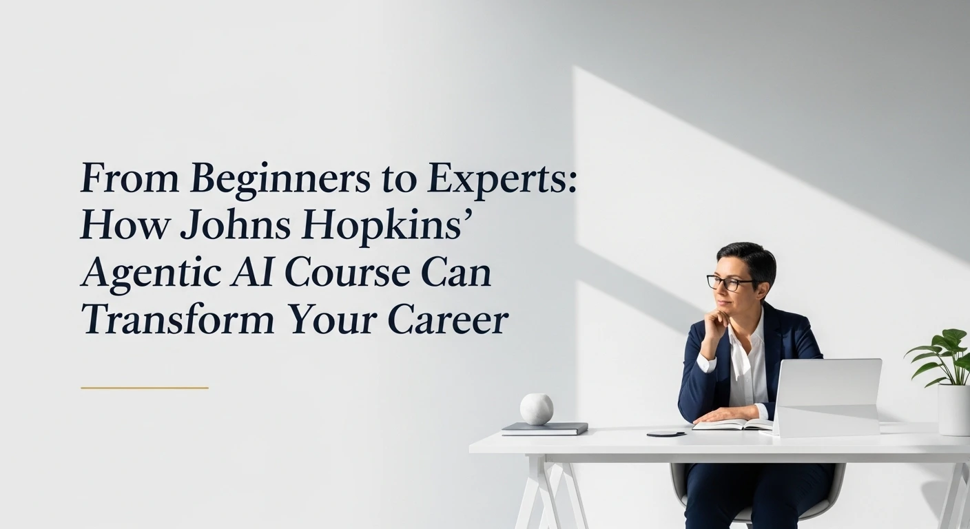 How Johns Hopkins’ Agentic AI Course Can Transform Your Career