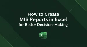 How to Create MIS Reports in Excel for Better Decision-Making