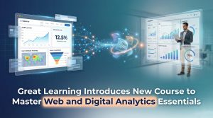 Great Learning Introduces New Course to Master Web and Digital Analytics Essentials