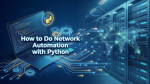 How to do Network Automation with Python