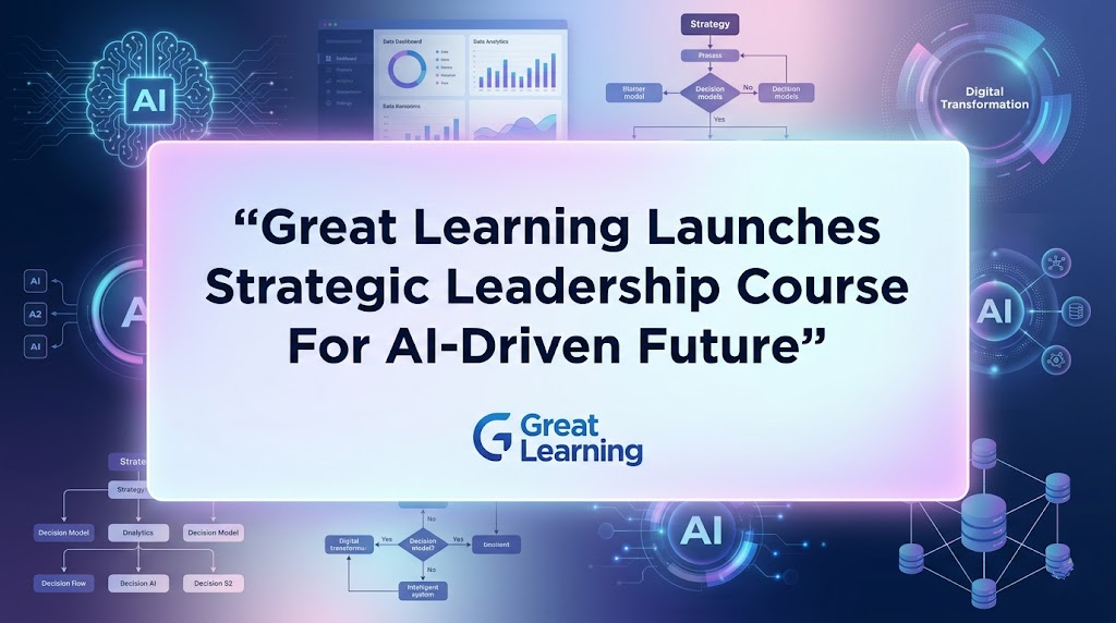 Great Learning Launches Strategic Leadership Course For AI-Driven Future