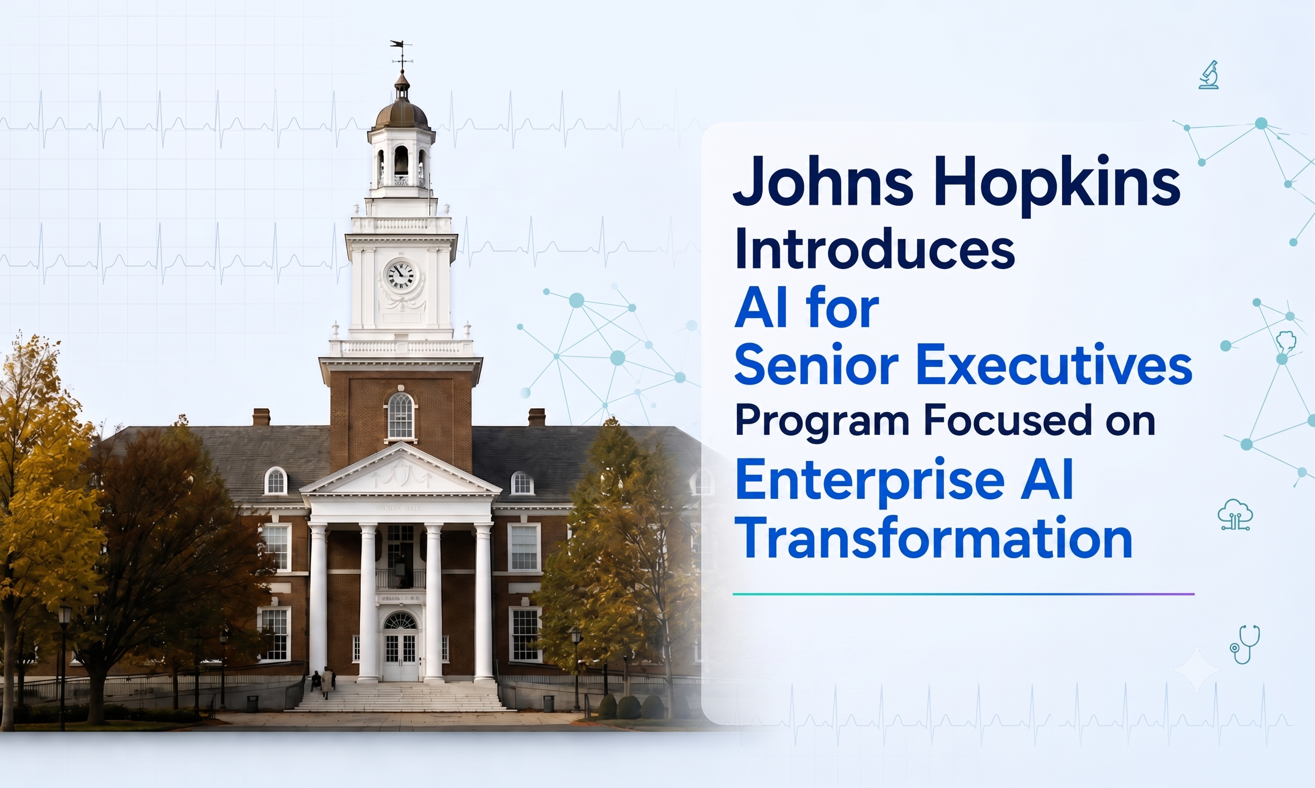 Johns Hopkins Introduces AI for Senior Executives Program Focused on Enterprise AI Transformation