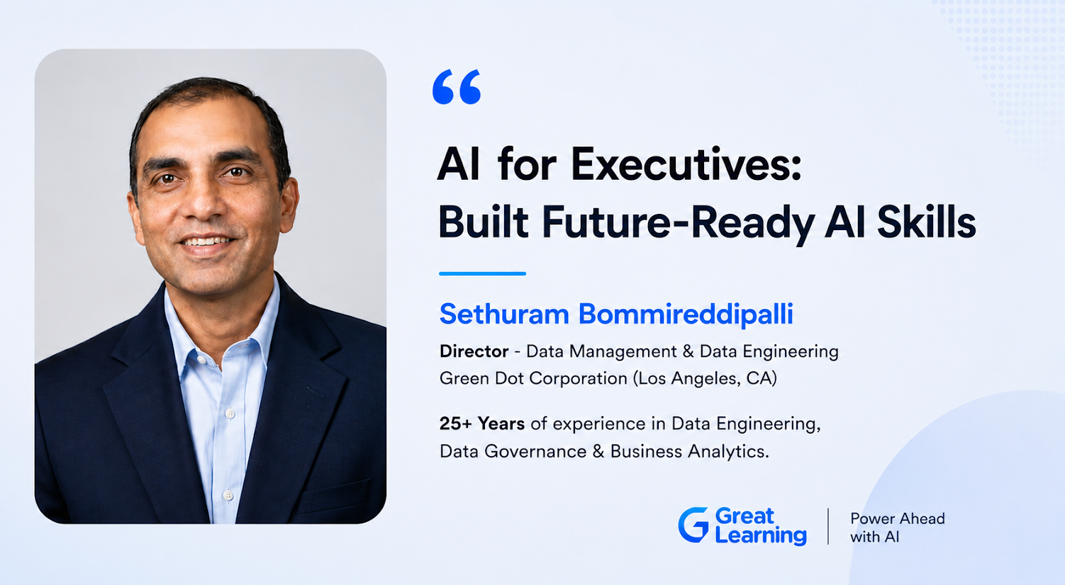 Sethuram Bommireddipalli, Director of Data Management at Green Dot Corporation, shares how executive AI education helped him build future-ready leadership skills.