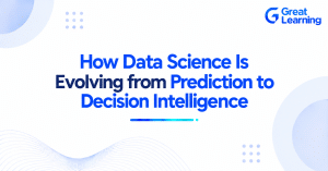 How Data Science Is Evolving from Prediction to Decision Intelligence