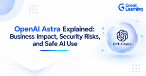 OpenAI Astra Explained: Business Impact, Security Risks, and Safe AI Use
