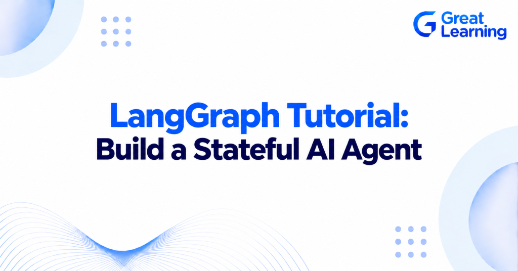 LangGraph tutorial for building a stateful AI agent