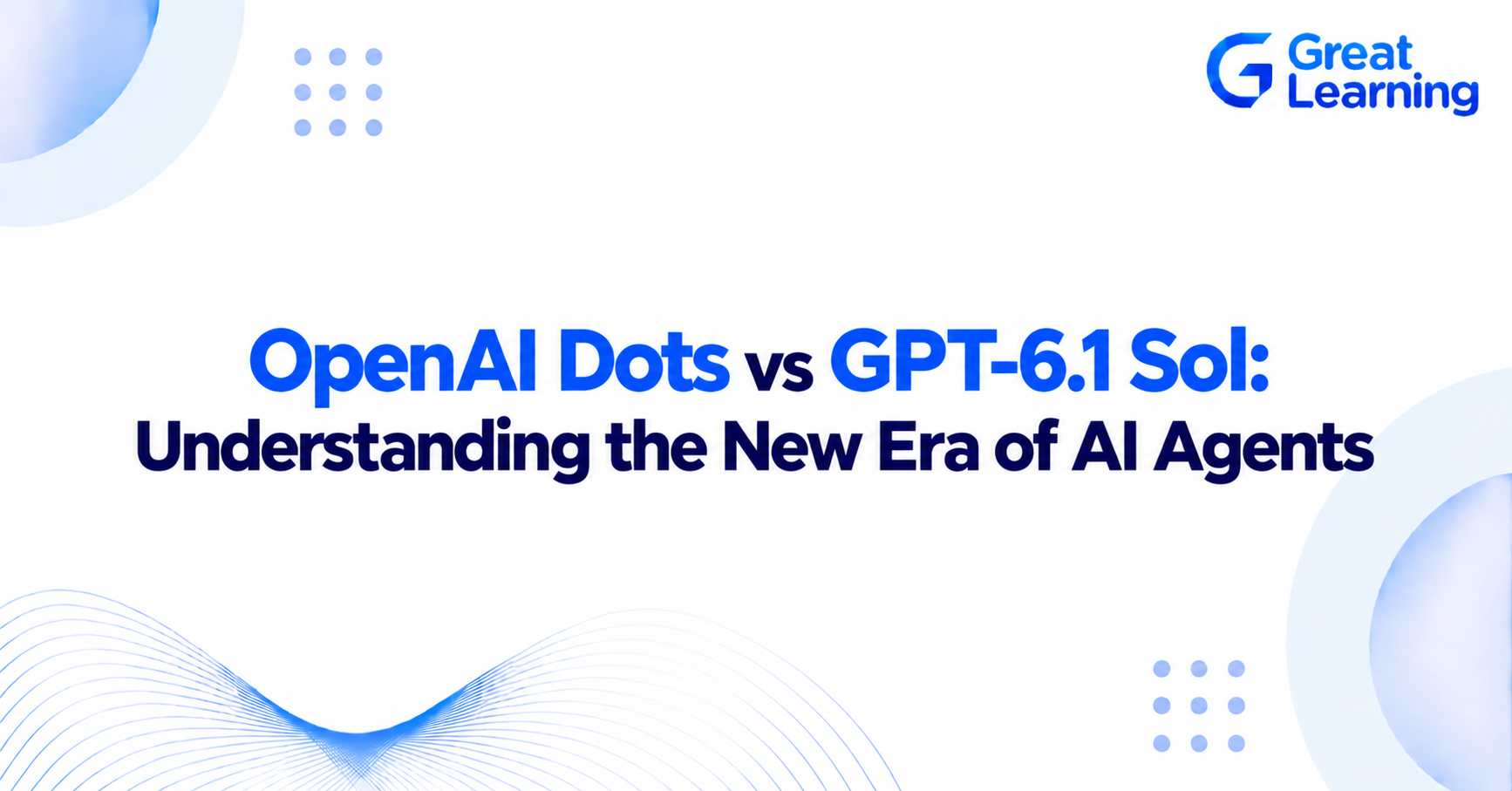 OpenAI Dots vs GPT-6.1 Sol AI agents comparison